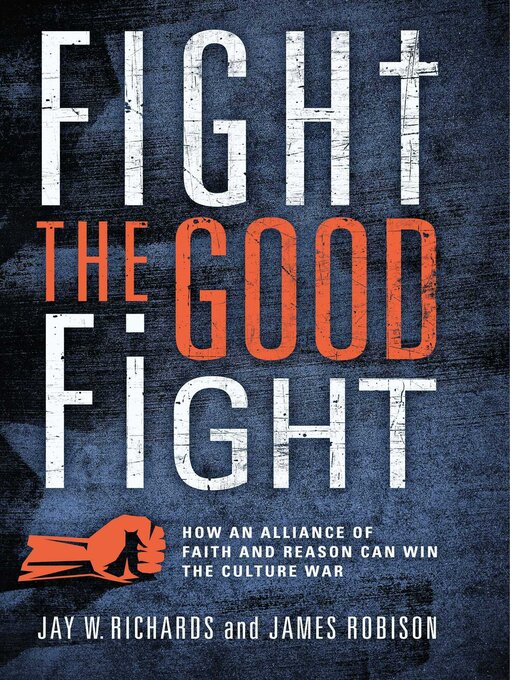 Title details for Fight the Good Fight by Jay W. Richards - Wait list